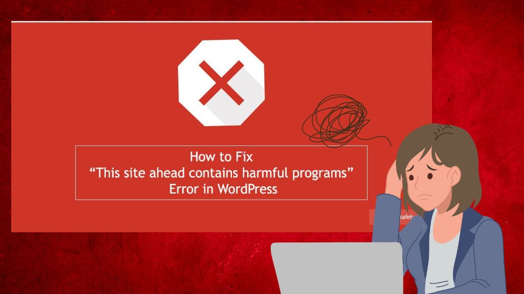 This Site Ahead Contains Harmful Programs Error in WordPress