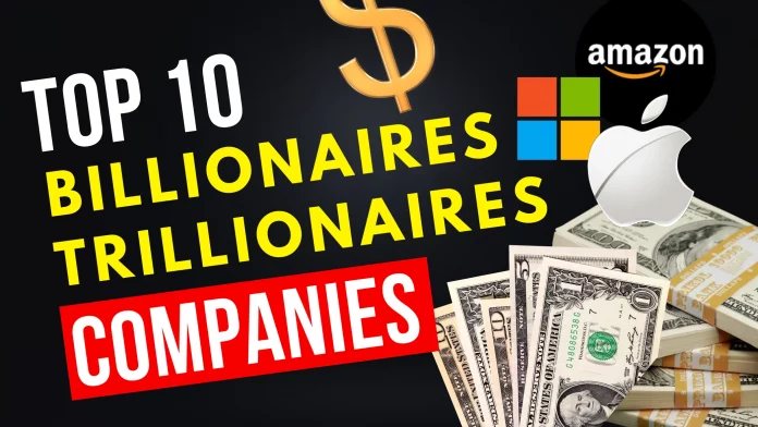 Top 10 Billion and Trillionaire Companies