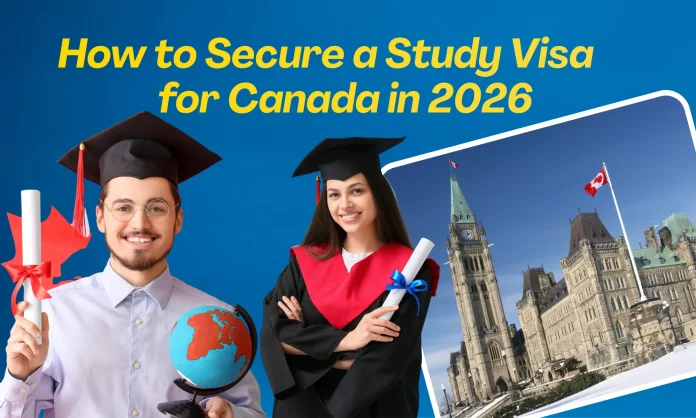 How to Secure a Study Visa for Canada in 2026
